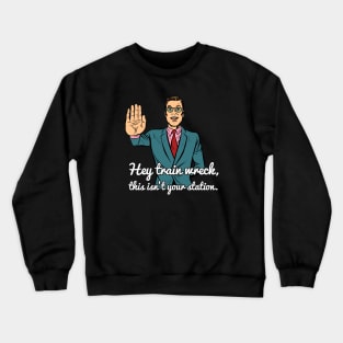 Hey Train Wreck d Crewneck Sweatshirt